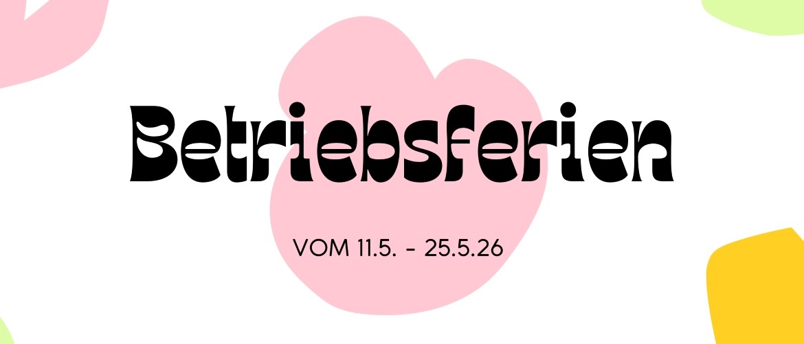 Betriebsferien vom 11.05.-25.05.2026